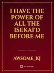 I have the power of all the isekai'd before me Introvert Novel