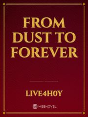 From Dust to Forever Book