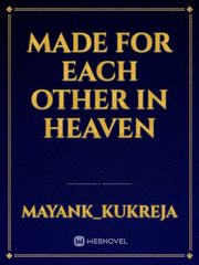 Made for each other in heaven Contest Novel