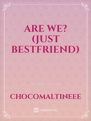 Are We? (Just Bestfriend) Pmr Novel