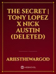 The Secret | Tony Lopez x Nick Austin (DELETED) Gay Smut Novel