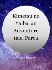 Kimetsu no Yaiba: a Adventure tale: part 1 Keith Novel