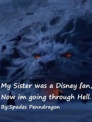 My sister was a Disney fan, now I am going through hell. Wish Novel