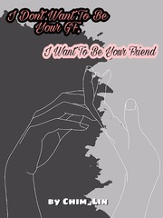 I Don't Want To Be Your GF, I Want To Be Your Friend [Tagalog] Kdrama Novel