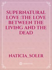 Supernatural Love :The love between the living and the dead Vampire Diaries Fanfic