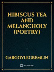 Hibiscus tea and melancholy (poetry) Wallflower Novel