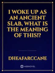 I woke up as an Ancient Slab, what is the Meaning of This!? Book