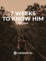 7 Weeks To Know Him Wattpad Novel