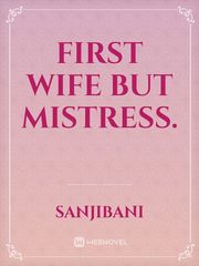 FIrst wife but mistress.