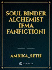 Soul Binder Alchemist [FMA fanfiction] Fullmetal Alchemist Novel