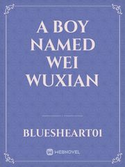 A Boy Named Wei Wuxian Mxtx Novel
