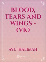 Blood, Tears And Wings -(VK) Vk Novel