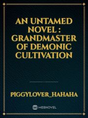 An Untamed novel : GRANDMASTER OF DEMONIC CULTIVATION Wei Wuxian And Lan Wangji Novel