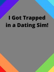 I Got Trapped in a Dating Sim! Dating Novel