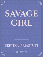 SAVAGE GIRL Savage Bad Girl Quotes Novel