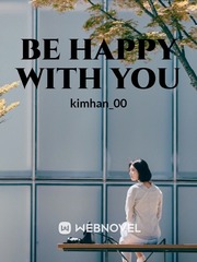 Be Happy With You Be With You Novel