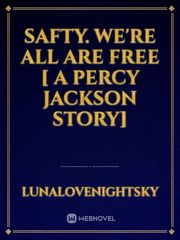 Safty. We're All Are Free [ a Percy Jackson story] Percy Jackson Novel