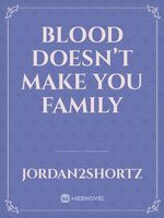 Blood doesn’t make you family
