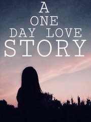 A ONE DAY LOVE STORY Ongoing Novel