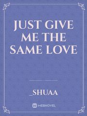 Just Give Me The Same Love Jungkook Novel