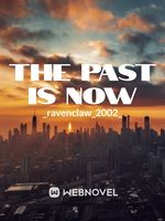 The past is now