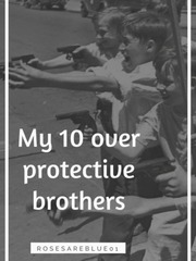 My 10 over protective brothers Book