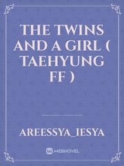 the twins and a girl ( TAEHYUNG FF ) Fake Love Novel