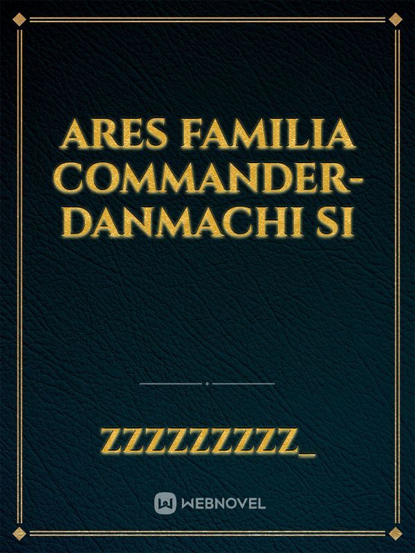 Read Ares Familia Commander Danmachi Si Zzzzzzzzz Webnovel