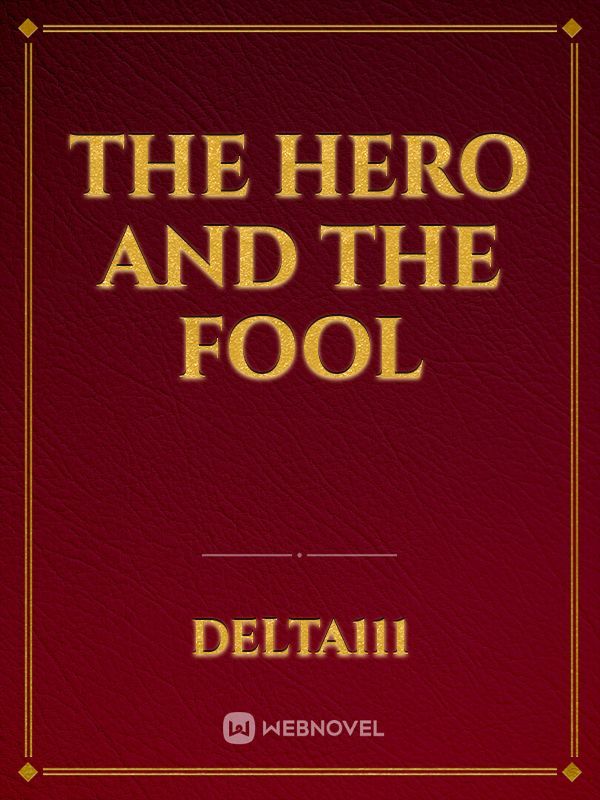 Read The Hero And The Fool - Delta111 - Webnovel