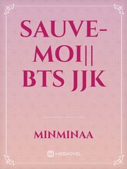 Sauve-moi|| BTS JJK Save Novel