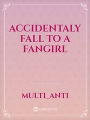 ACCIDENTALY FALL TO A FANGIRL Fangirl Novel