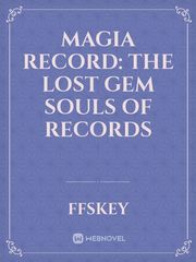 Magia Record: The Lost Gem Souls of Records Magical Girl Raising Project Novel