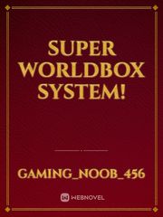 super worldbox system! Sec Novel