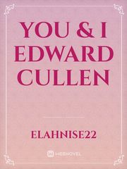 You & I Edward Cullen Edward Cullen Novel