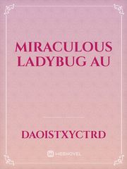Miraculous Ladybug AU Miraculous Ladybug Novel