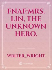 Fnaf:mrs. Lin, the unknown hero. Boston Novel