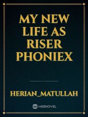 MY NEW LIFE AS RISER PHONIEX Fgo Novel