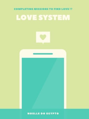 Love System: Completing missions to find LOVE !? In Another Life Novel