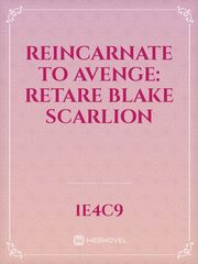 Reincarnate to Avenge: Retare Blake Scarlion