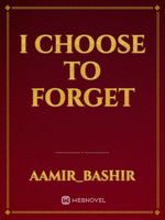 I choose to forget