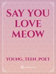 Say you love Meow Fairytales Novel