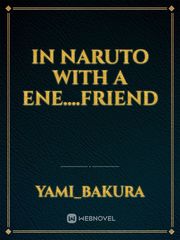 In Naruto with a ene....friend Elfen Lied Novel