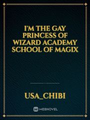 I'm the gay princess of wizard academy school of magix Fairytales Novel