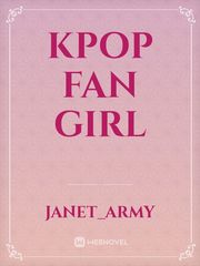 KPOP FAN GIRL Kpop Novel