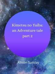 Kimetsu no Yaiba: a Adventure tale: part 2 Keith Novel