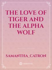 The love of Tiger and the alpha wolf Tears Of A Tiger Novel