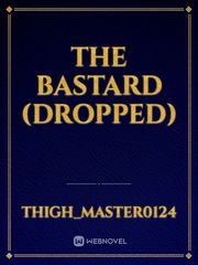 the Bastard (dropped) Sad Novel