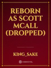 Reborn as Scott mcall (dropped) Scott Novel