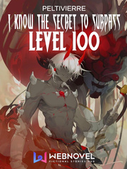 I Know the Secret to Surpass Level 100 Rage Novel