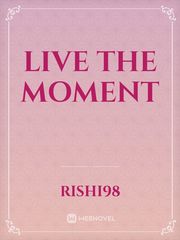 Live the moment Unrequited Love Novel